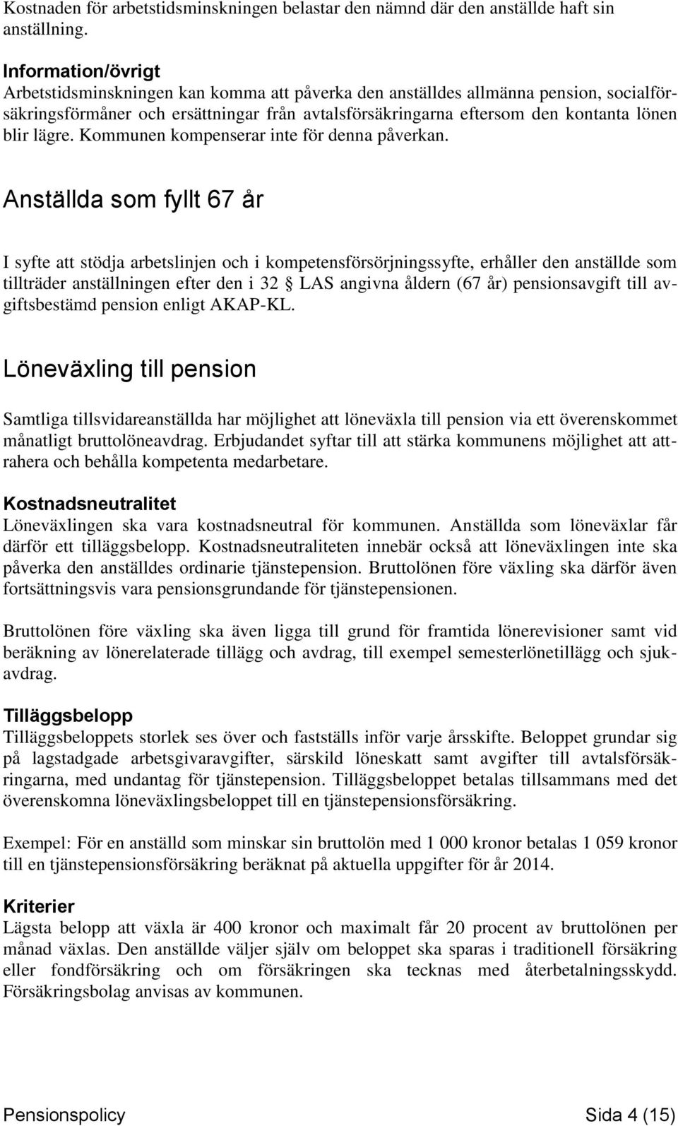 lägre. Kommunen kompenserar inte för denna påverkan.