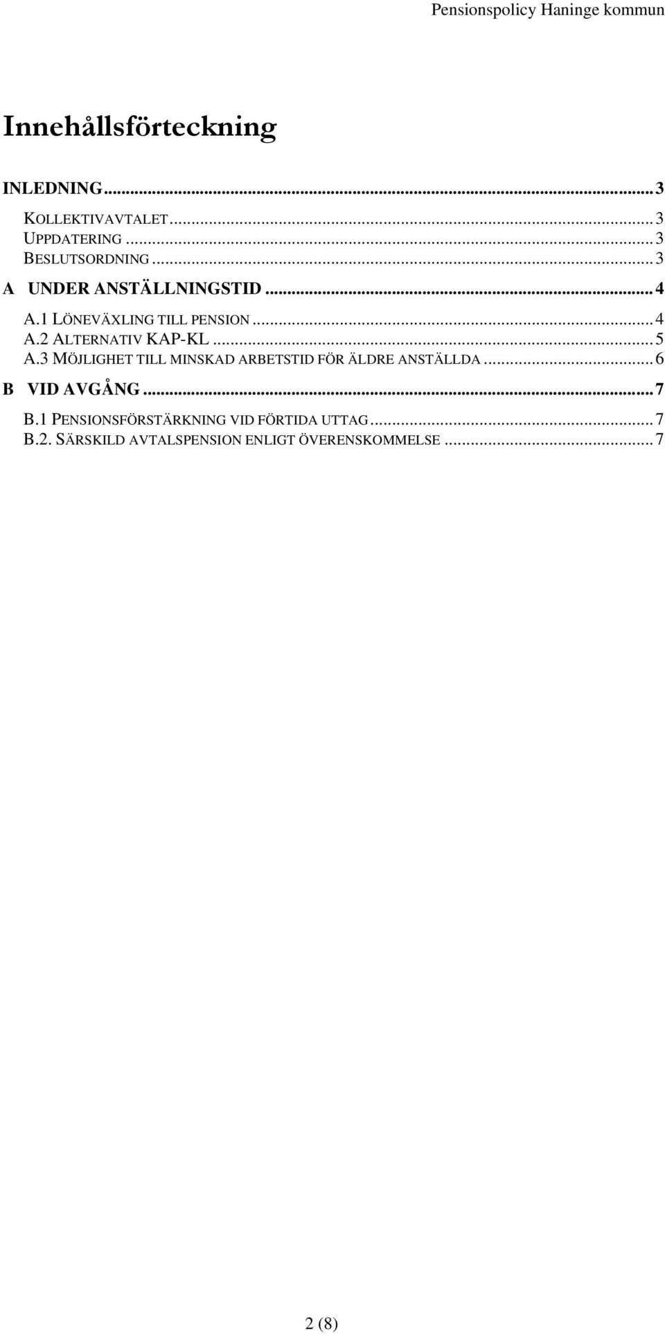 3 MÖJLIGHET TILL MINSKAD ARBETSTID FÖR ÄLDRE ANSTÄLLDA...6 B VID AVGÅNG...7 B.