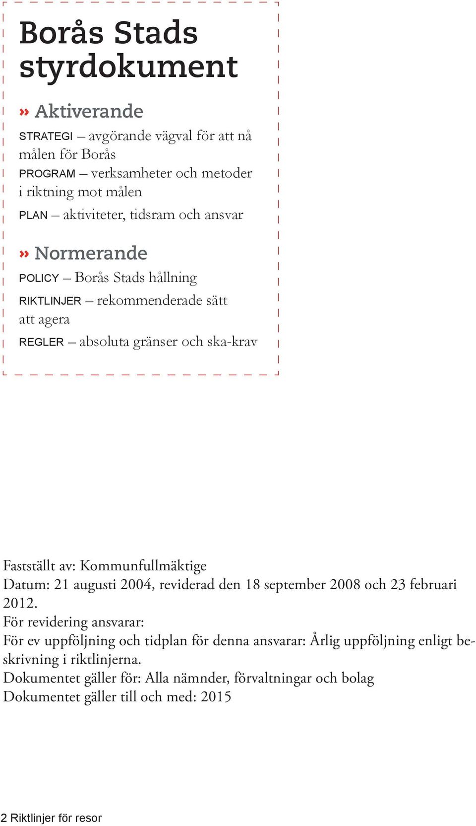 Kommunfullmäktige Datum: 21 augusti 2004, reviderad den 18 september 2008 och 23 februari 2012.