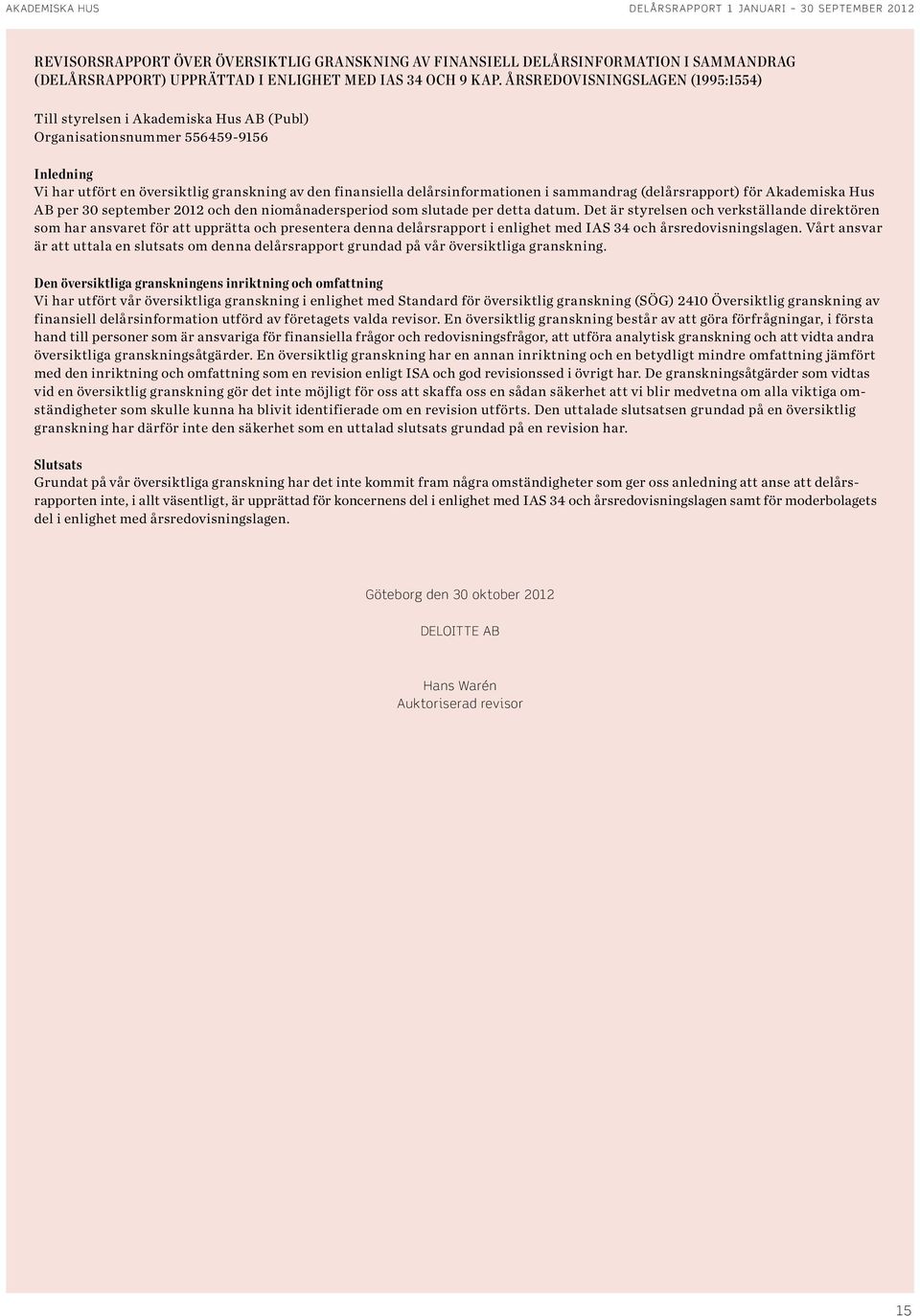 delårsinformationen i sammandrag (delårsrapport) för Akademiska Hus AB per 3 september 212 och den niomånadersperiod som slutade per detta datum.