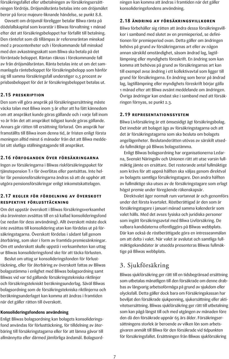 Den räntefot som då tillämpas är referensräntan minskad med 2 procentenheter och i förekommande fall minskad med den avkastningsskatt som Bliwa ska betala på det förräntade beloppet.
