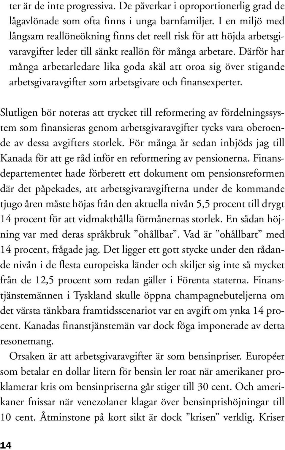 Därför har många arbetarledare lika goda skäl att oroa sig över stigande arbetsgivaravgifter som arbetsgivare och finansexperter.