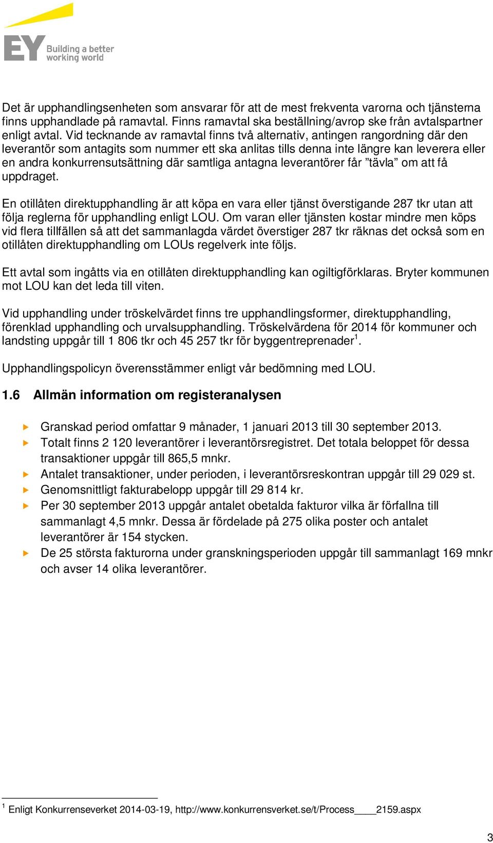konkurrensutsättning där samtliga antagna leverantörer får tävla om att få uppdraget.