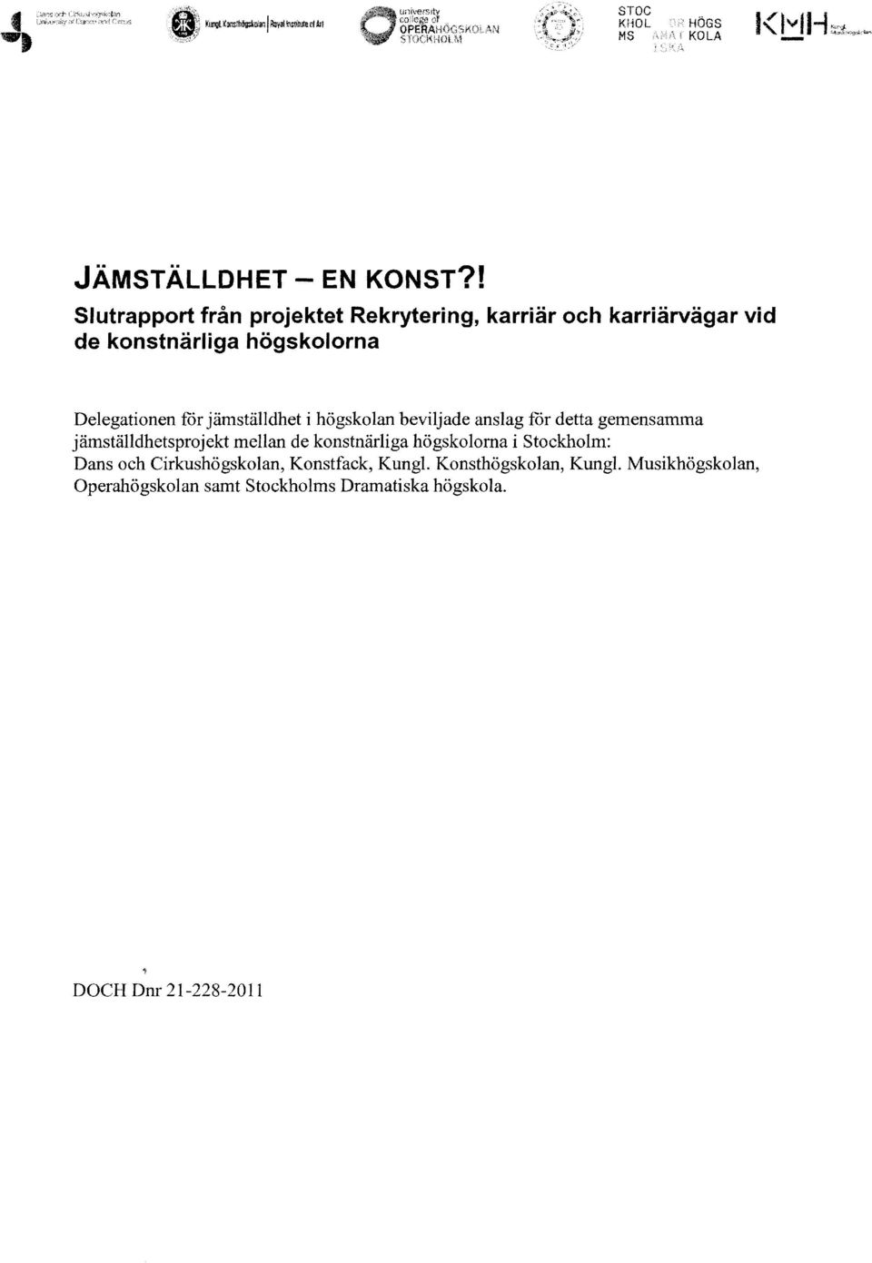 Delegatinen för jämställdhet i högsklan beviljade anslag för detta gemensamma jämställdhetsprjekt