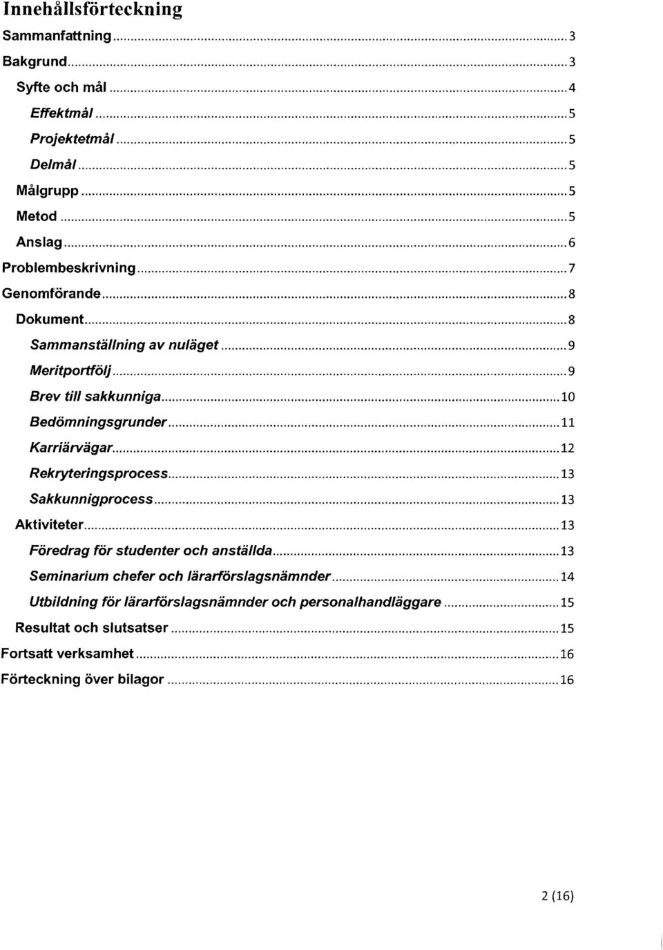.. 11 Karriärvägar... 12 Rekryteringsprcess... 13 Sakkunnigprcess... '"... 13 Aktiviteter... 13 Föredrag för studenter ch anställda.
