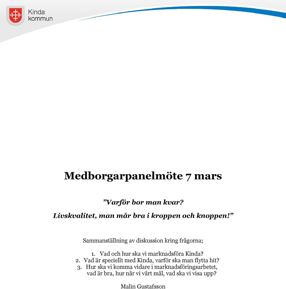 Sammanställning av diskussion kring frågorna; 1. Vad och hur ska vi marknadsföra Kinda? 2.