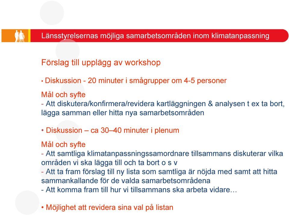 klimatanpassningssamordnare tillsammans diskuterar vilka områden vi ska lägga till och ta bort o s v - Att ta fram förslag till ny lista som samtliga är