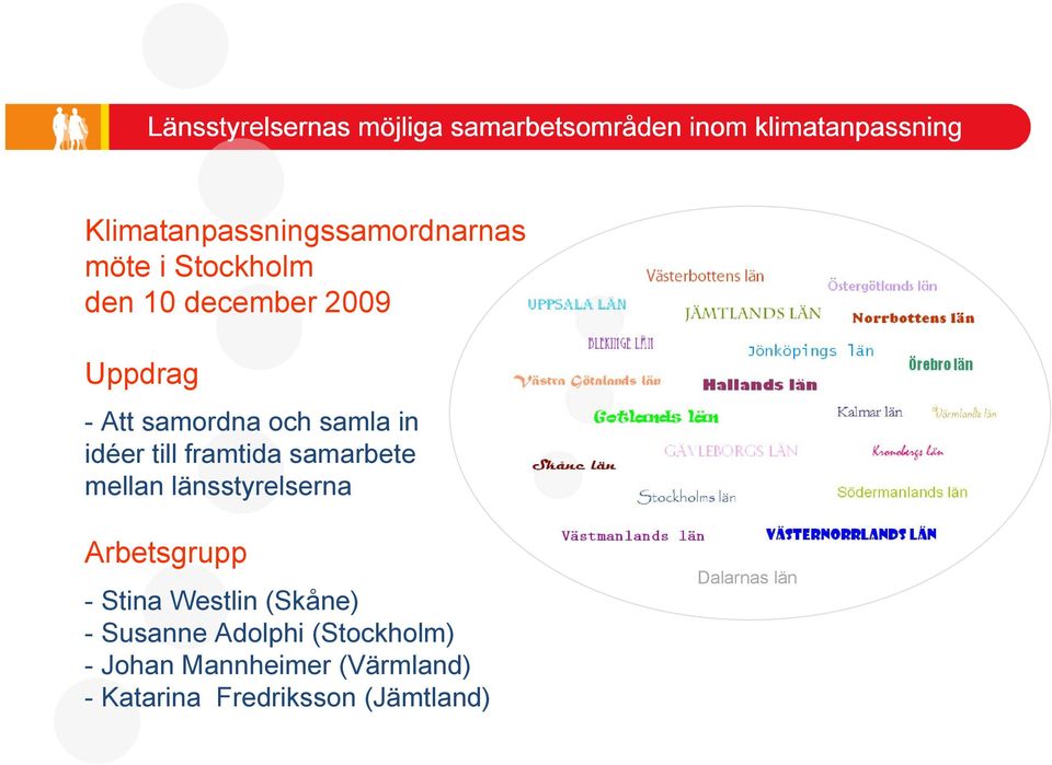 Westlin (Skåne) - Susanne Adolphi (Stockholm) - Johan Mannheimer (Värmland) - Katarina