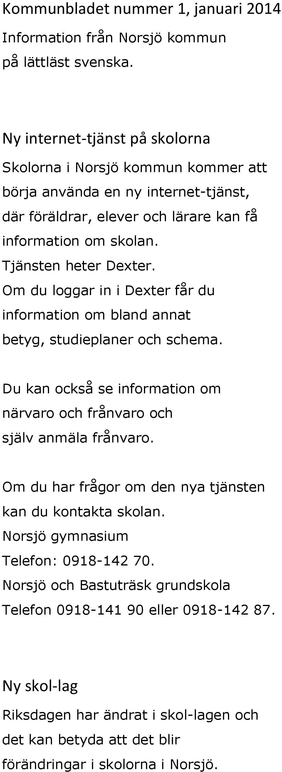 Tjänsten heter Dexter. Om du loggar in i Dexter får du information om bland annat betyg, studieplaner och schema.