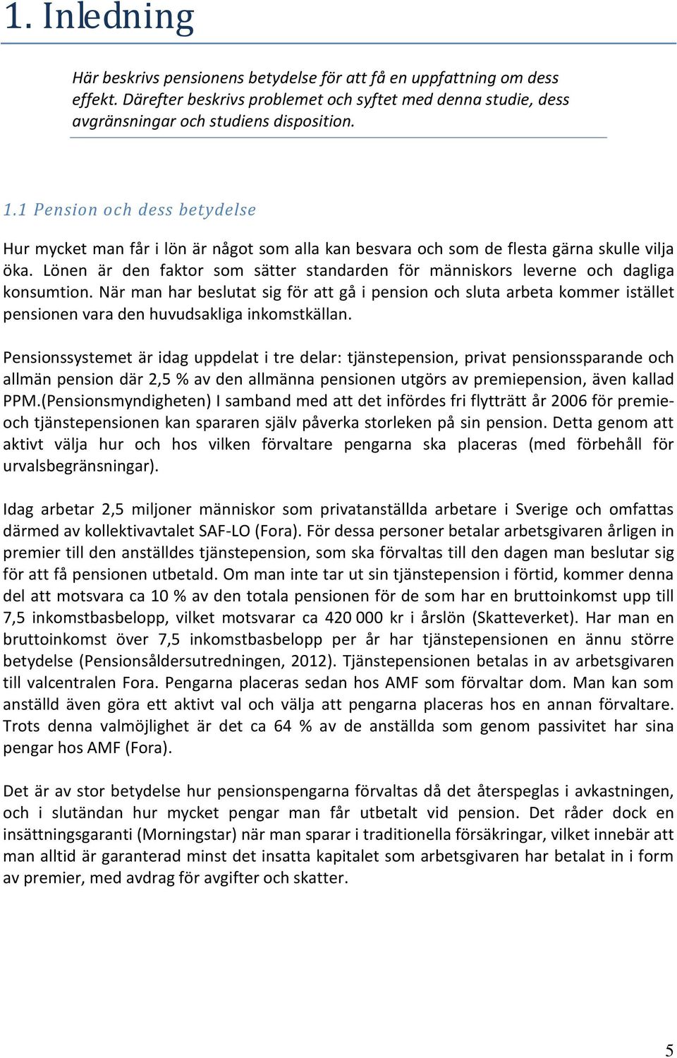 Lönen är den faktor som sätter standarden för människors leverne och dagliga konsumtion.