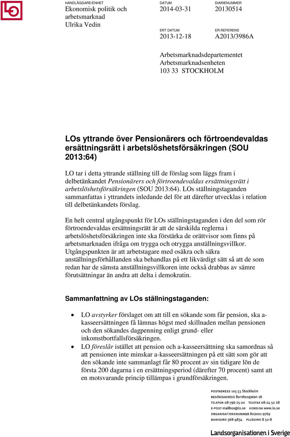 som läggs fram i delbetänkandet Pensionärers och förtroendevaldas ersättningsrätt i arbetslöshetsförsäkringen (SOU 2013:64).