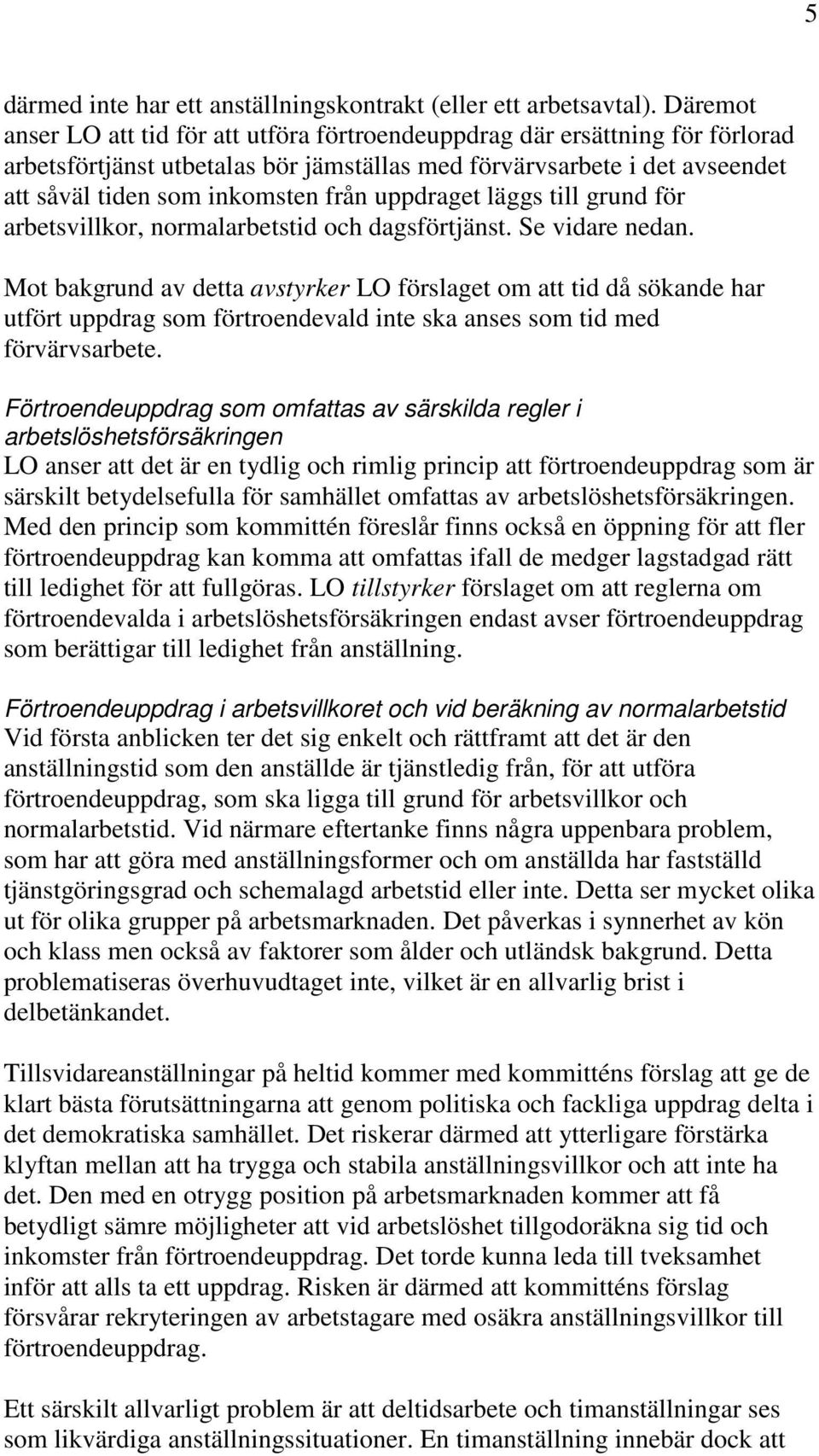 uppdraget läggs till grund för arbetsvillkor, normalarbetstid och dagsförtjänst. Se vidare nedan.