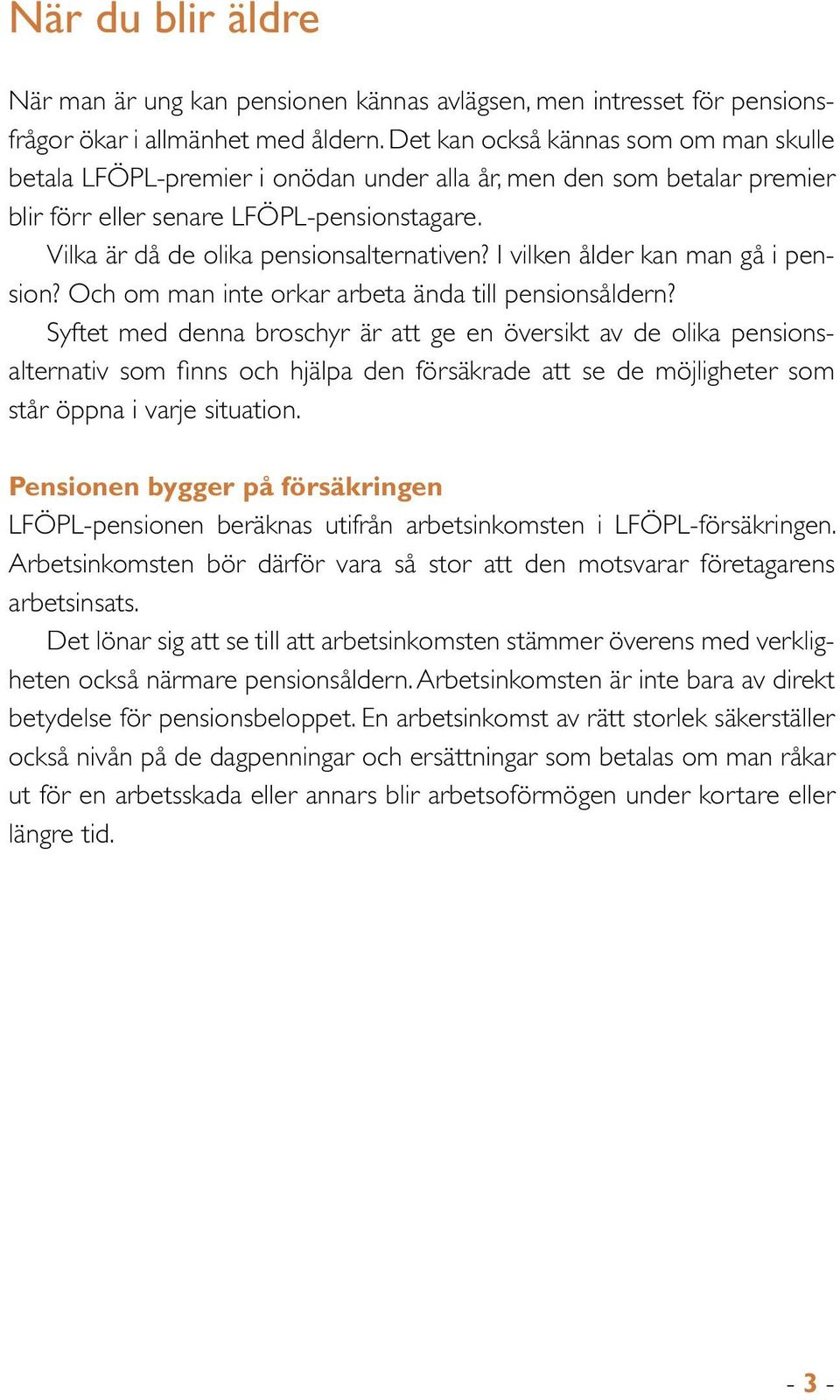 I vilken ålder kan man gå i pension? Och om man inte orkar arbeta ända till pensionsåldern?