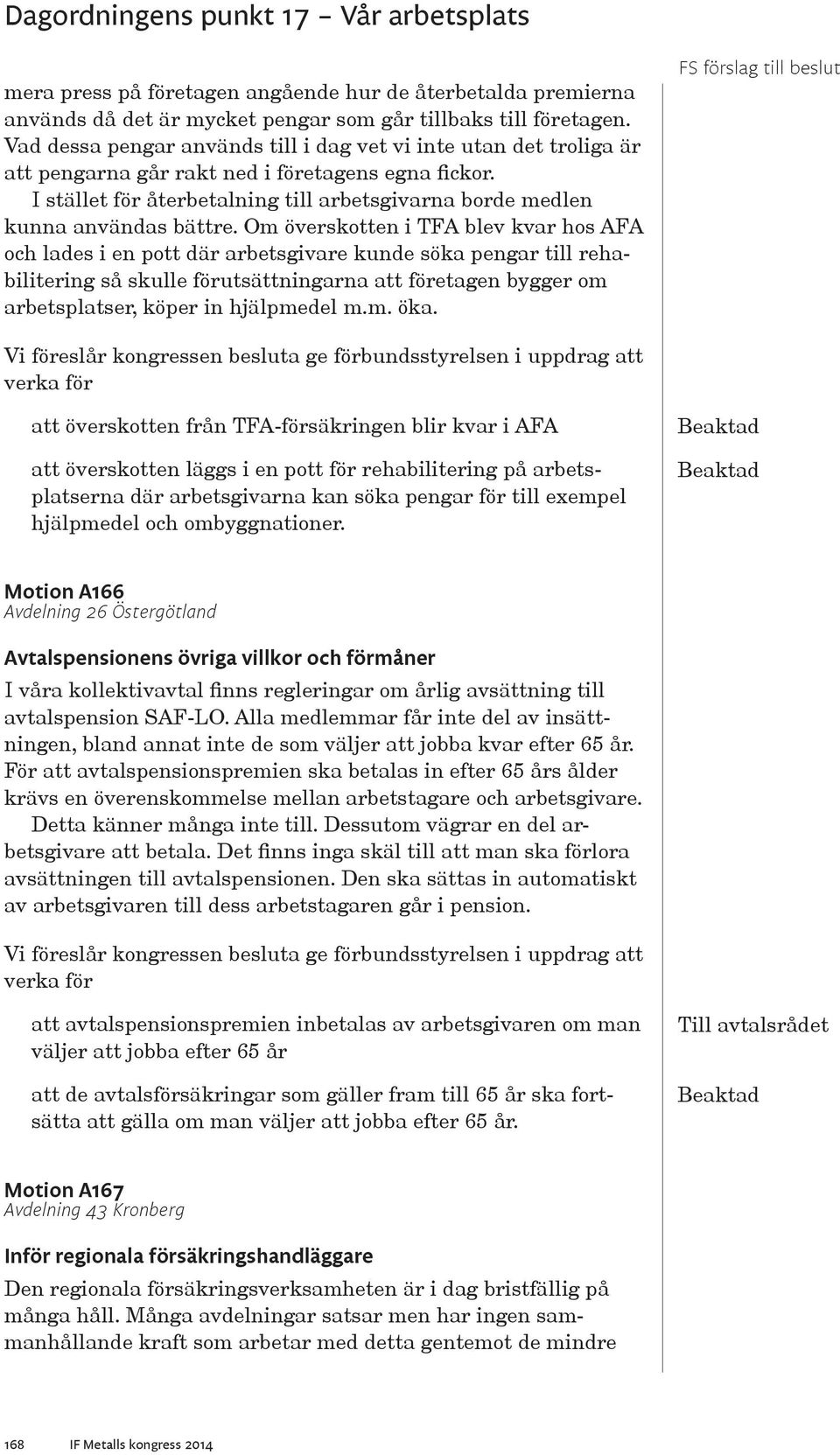 I stället för återbetalning till arbetsgivarna borde medlen kunna användas bättre.