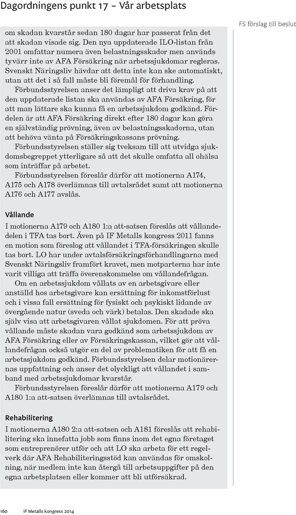 Svenskt Näringsliv hävdar att detta inte kan ske automatiskt, utan att det i så fall måste bli föremål för förhandling.