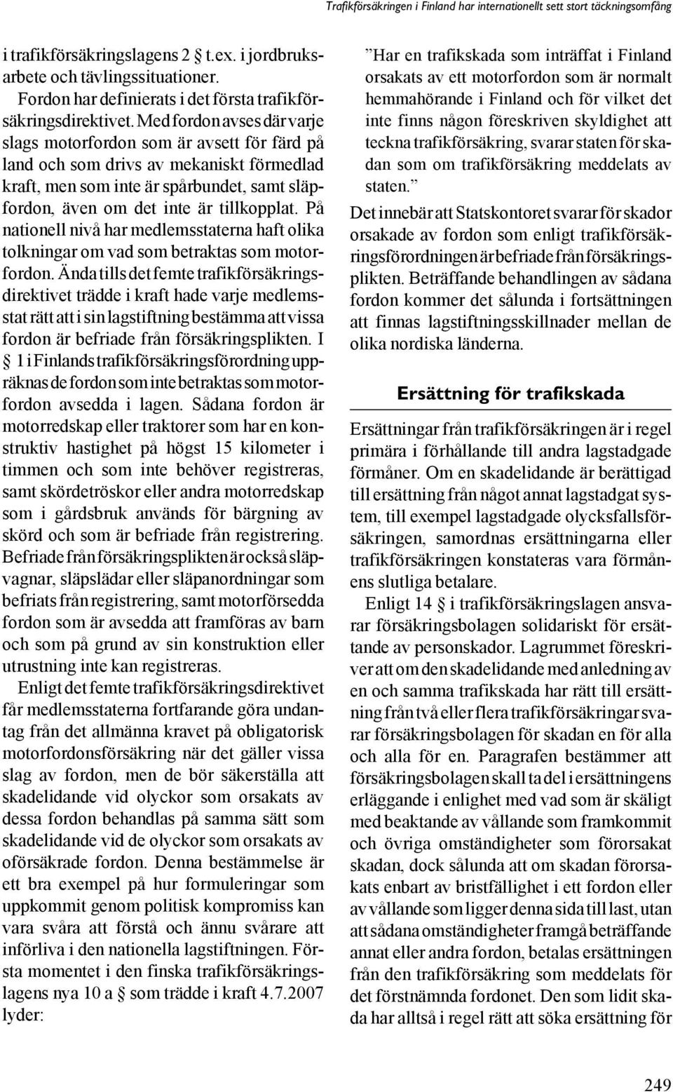 På nationell nivå har medlemsstaterna haft olika tolkningar om vad som betraktas som motorfordon.