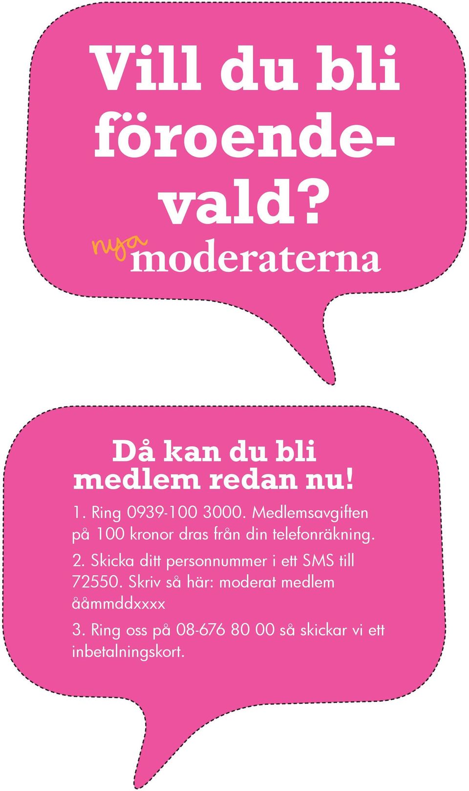 Medlems avgiften på 100 kronor dras från din telefon räkning. 2.