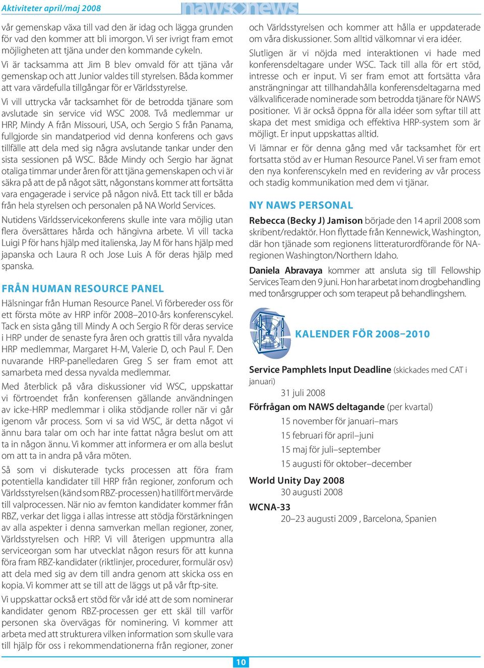 Vi vill uttrycka vår tacksamhet för de betrodda tjänare som avslutade sin service vid WSC 2008.