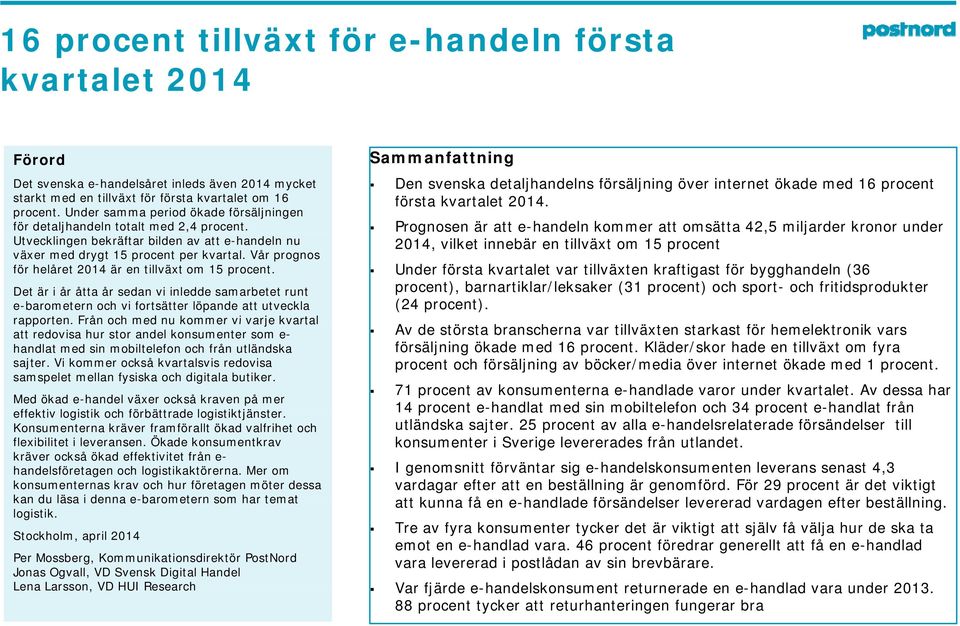 Prognosen är att e-handeln kommer att omsätta 42,5 miljarder kronor under 2014, vilket innebär en tillväxt om 15 procent Utvecklingen bekräftar bilden av att e-handeln nu växer med drygt 15 procent