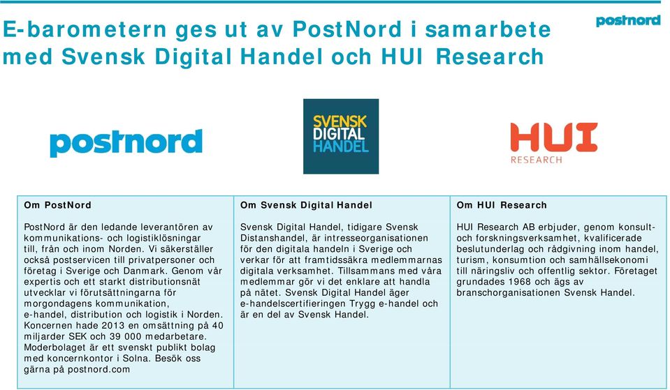 Genom vår expertis och ett starkt distributionsnät utvecklar vi förutsättningarna för morgondagens kommunikation, e-handel, distribution och logistik i Norden.