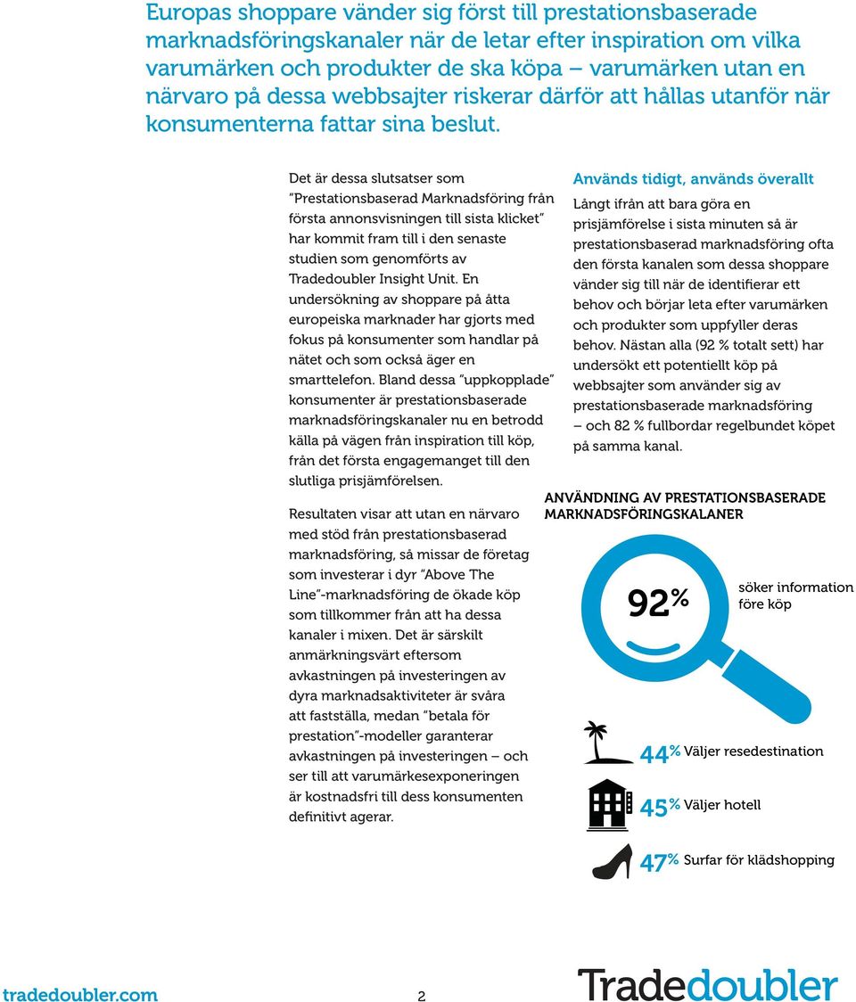 Det är dessa slutsatser som Prestationsbaserad Marknadsföring från första annonsvisningen till sista klicket har kommit fram till i den senaste studien som genomförts av Tradedoubler Insight Unit.