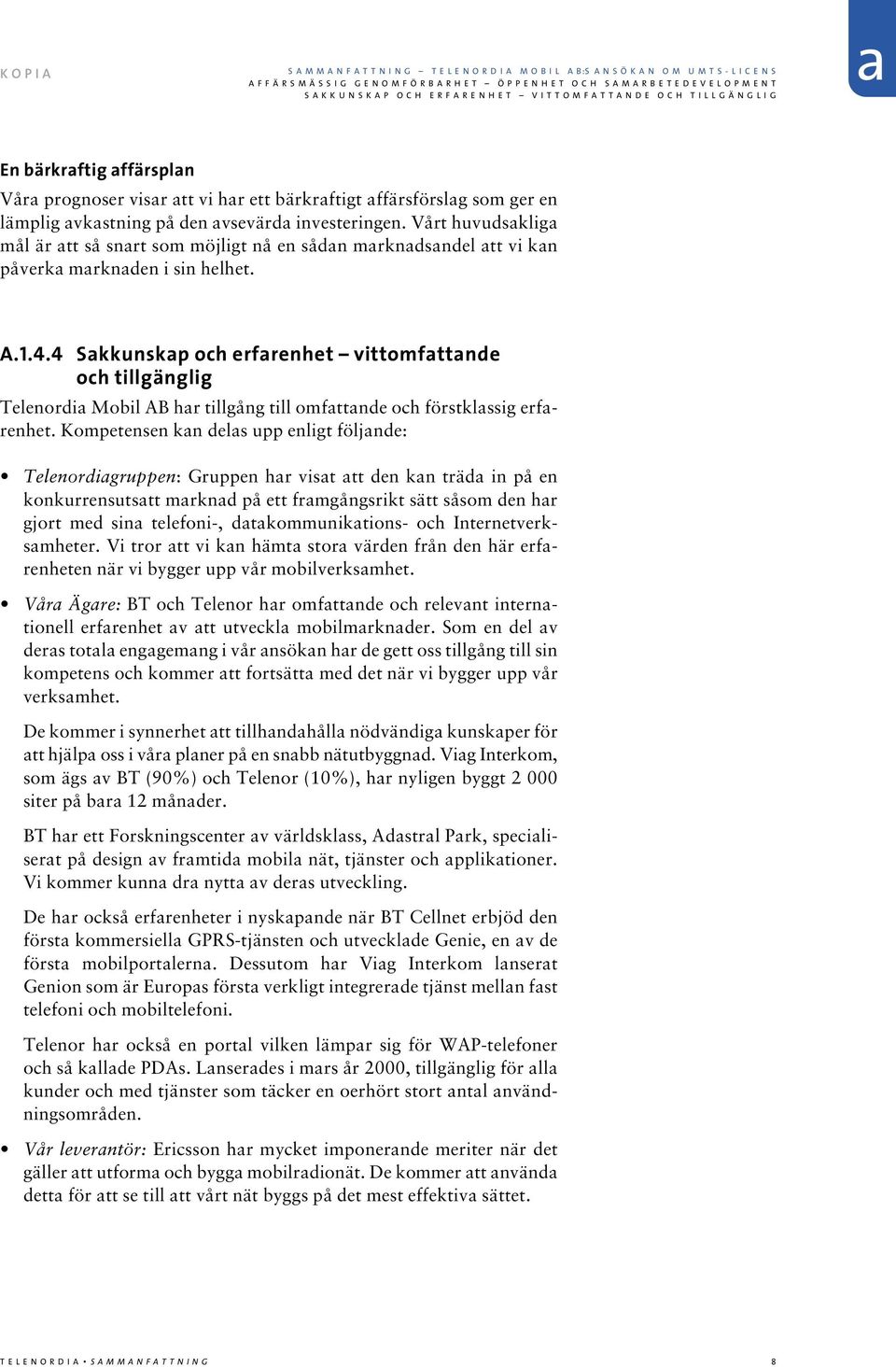 4 Skkunskp och erfrenhet vittomfttnde och tillgänglig Telenordi Mobil AB hr tillgång till omfttnde och förstklssig erfrenhet.