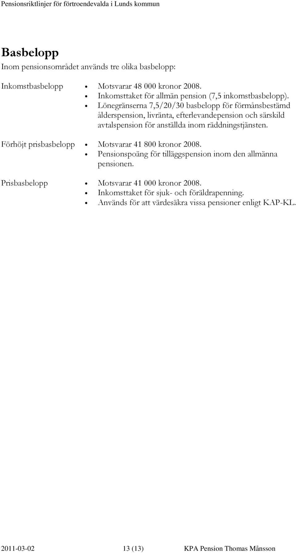Lönegränserna 7,5/20/30 basbelopp för förmånsbestämd ålderspension, livränta, efterlevandepension och särskild avtalspension för anställda inom