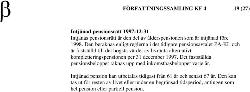 kompletteringspensionen per 31 december 1997. Det fastställda pensionsbeloppet räknas upp med inkomstbasbeloppet varje år.