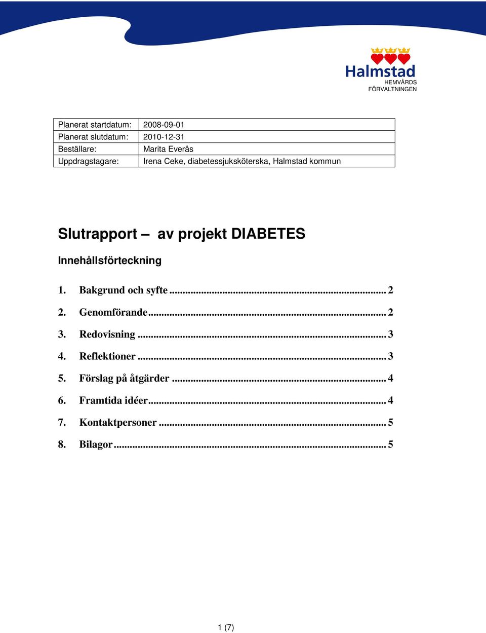 DIABETES Innehållsförteckning 1. Bakgrund och syfte... 2 2. Genomförande... 2 3. Redovisning... 3 4.