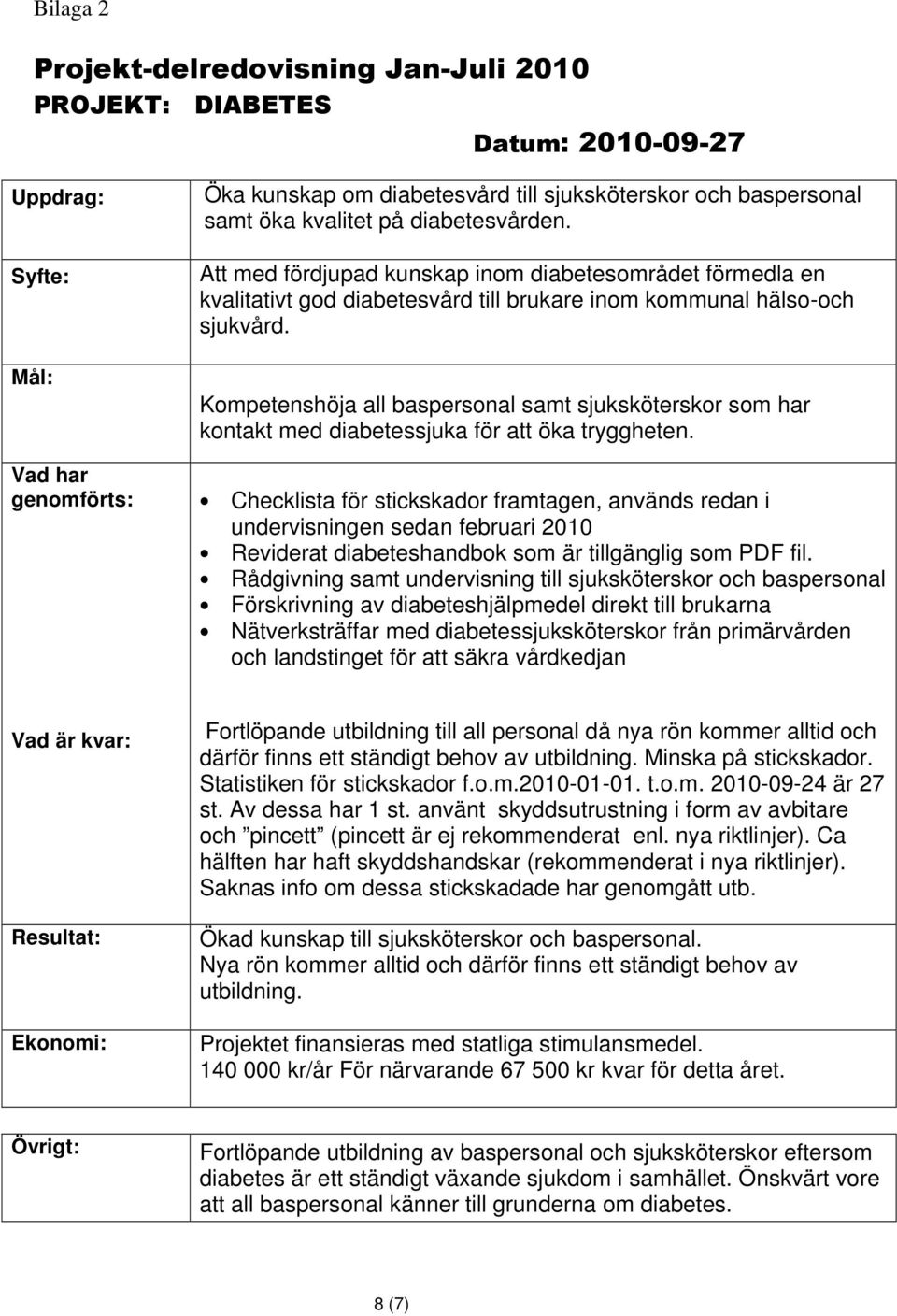 Kompetenshöja all baspersonal samt sjuksköterskor som har kontakt med diabetessjuka för att öka tryggheten.