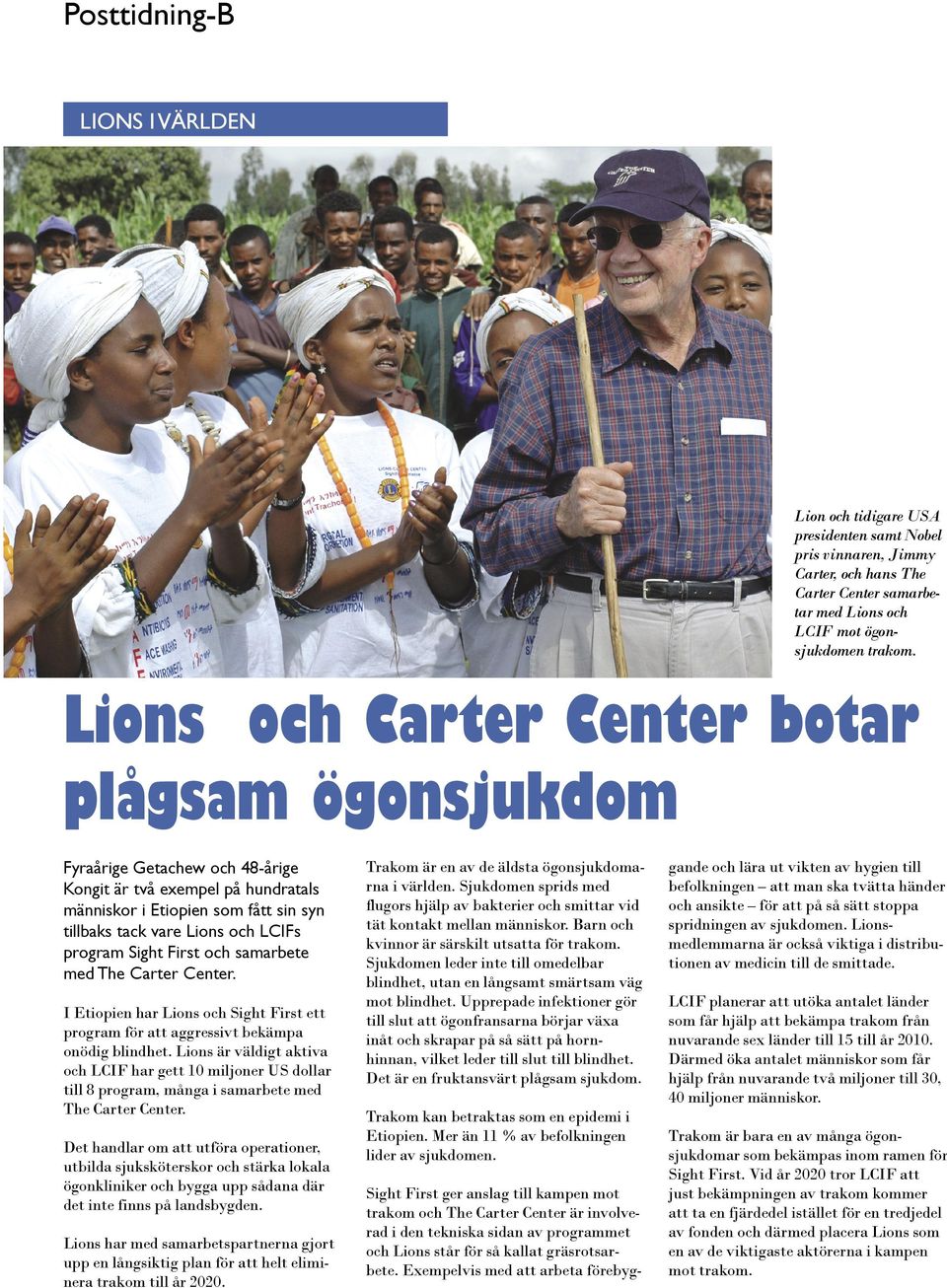 Sight First och samarbete med The Carter Center. I Etiopien har Lions och Sight First ett program för att aggressivt bekämpa onödig blindhet.