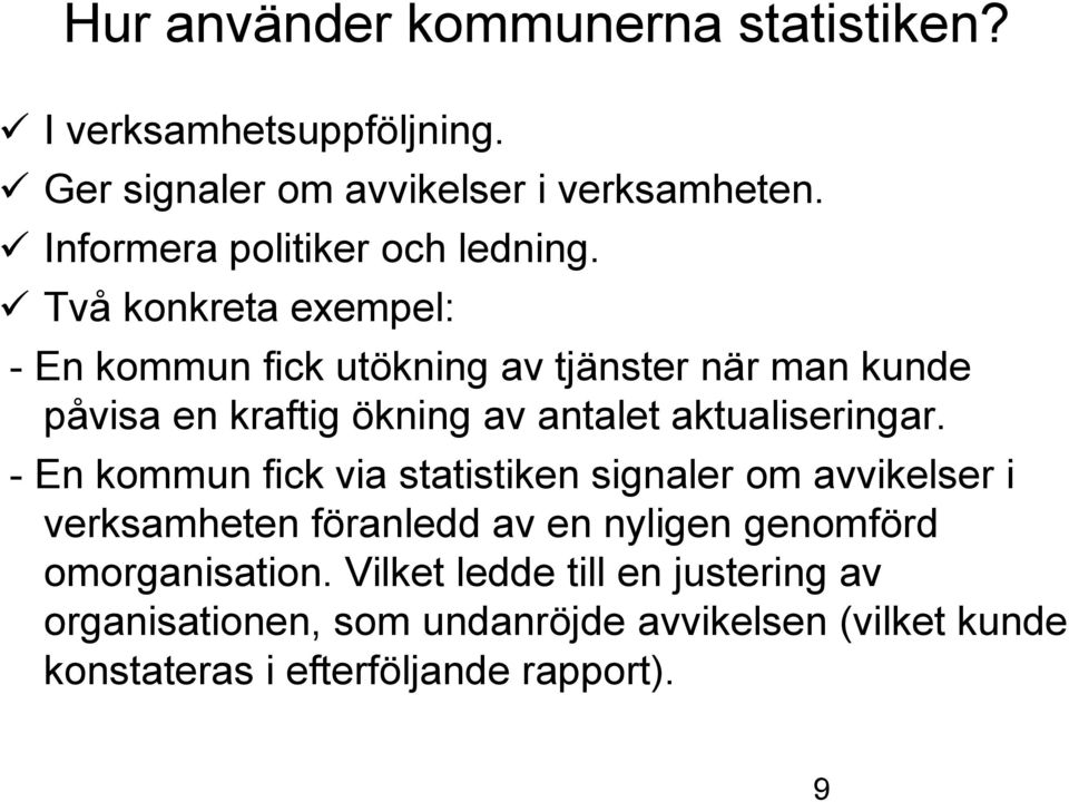 Två konkreta exempel: - En kommun fick utökning av tjänster när man kunde påvisa en kraftig ökning av antalet aktualiseringar.