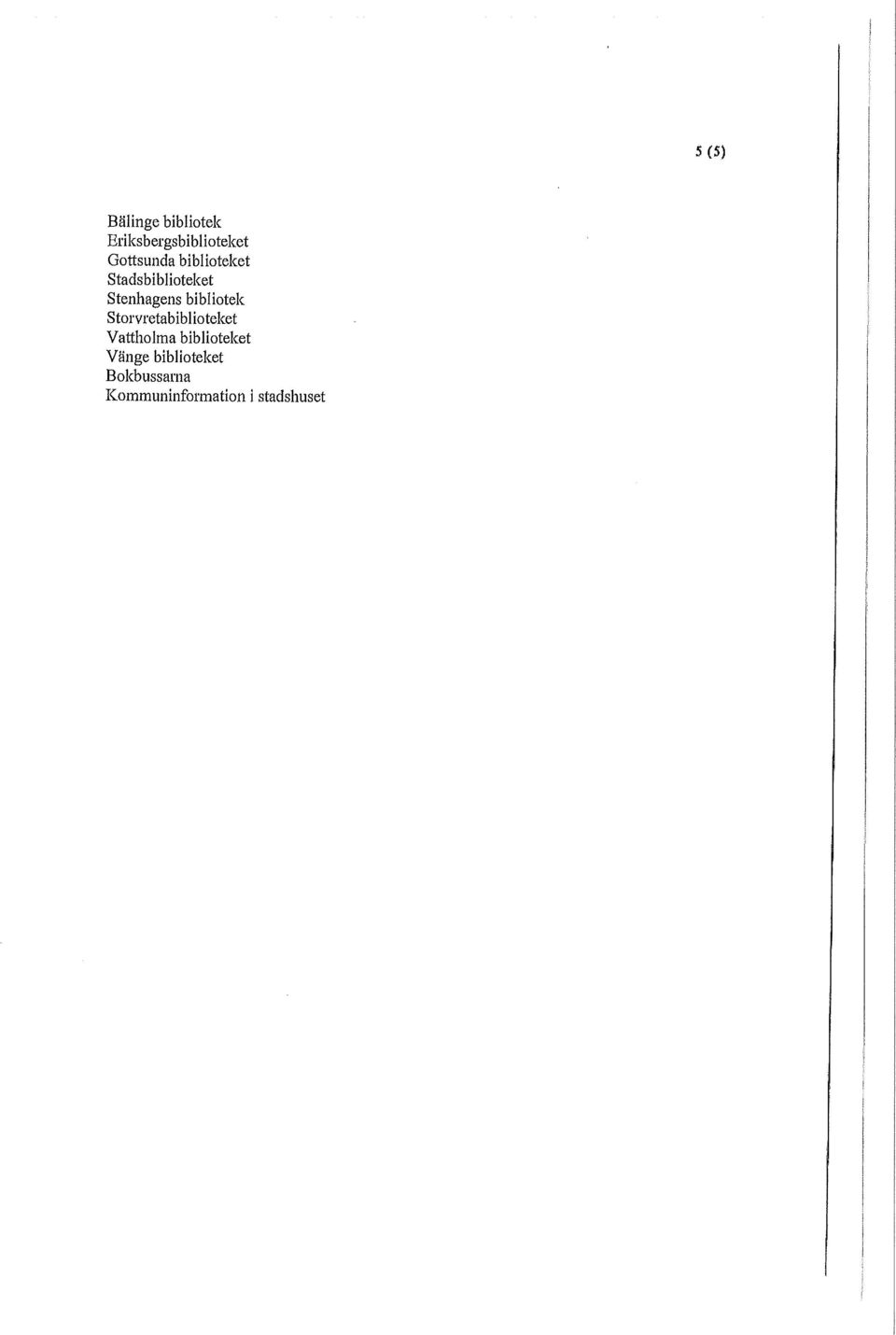 Storvretabiblioteket Vattholma biblioteket Vänge