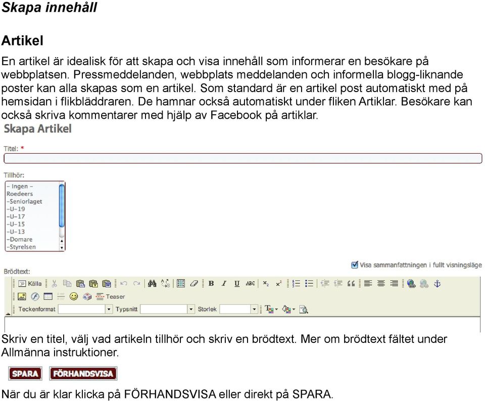 Som standard är en artikel post automatiskt med på hemsidan i flikbläddraren. De hamnar också automatiskt under fliken Artiklar.