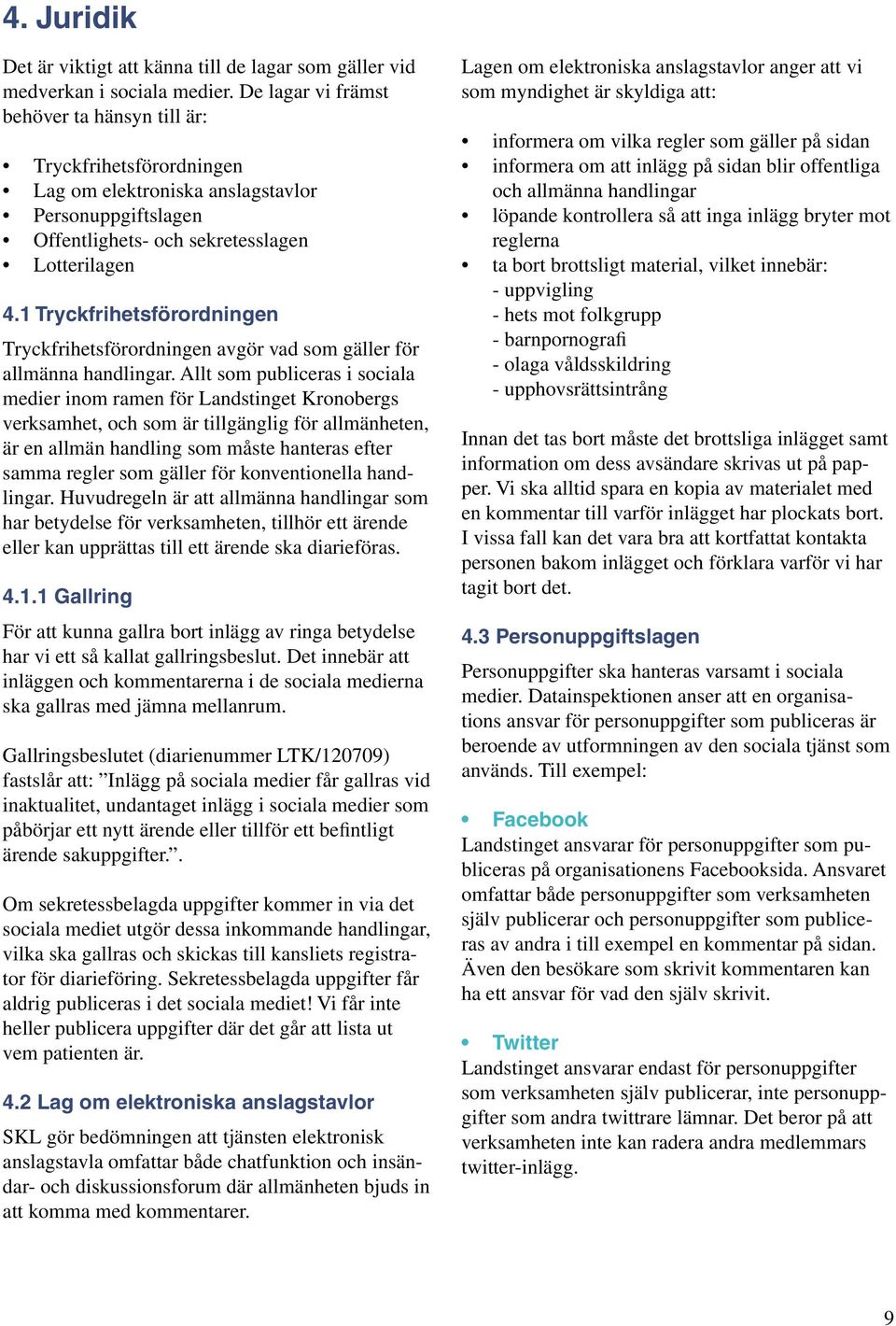 1 Tryckfrihetsförordningen Tryckfrihetsförordningen avgör vad som gäller för allmänna handlingar.