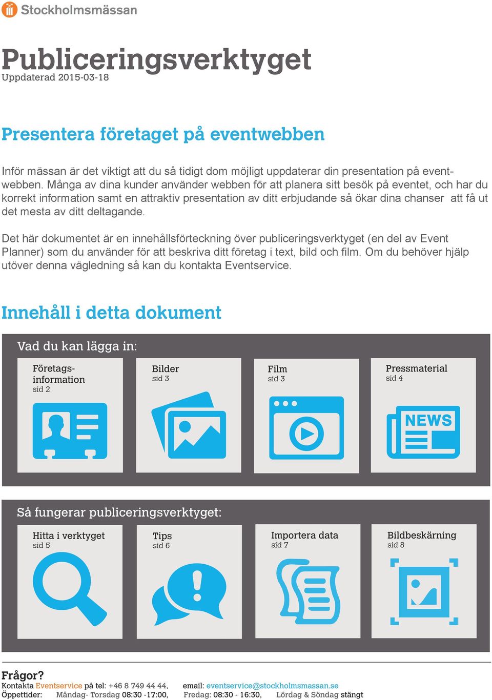 av ditt deltagande. Det här dokumentet är en innehållsförteckning över publiceringsverktyget (en del av Event Planner) som du använder för att beskriva ditt företag i text, bild och film.