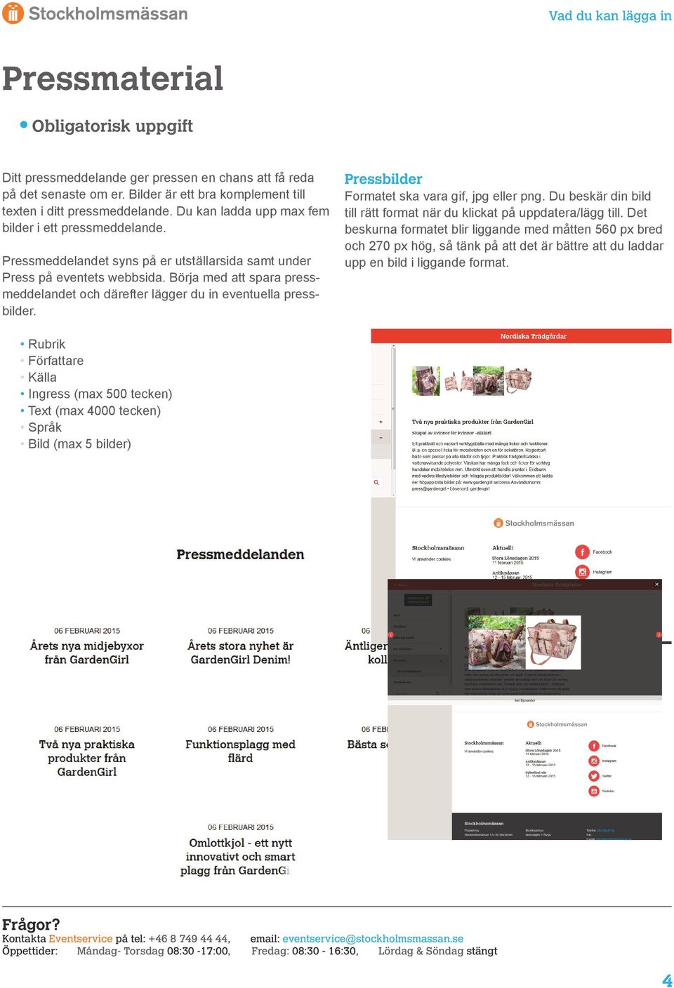 Börja med att spara pressmeddelandet och därefter lägger du in eventuella pressbilder. Pressbilder Formatet ska vara gif, jpg eller png.