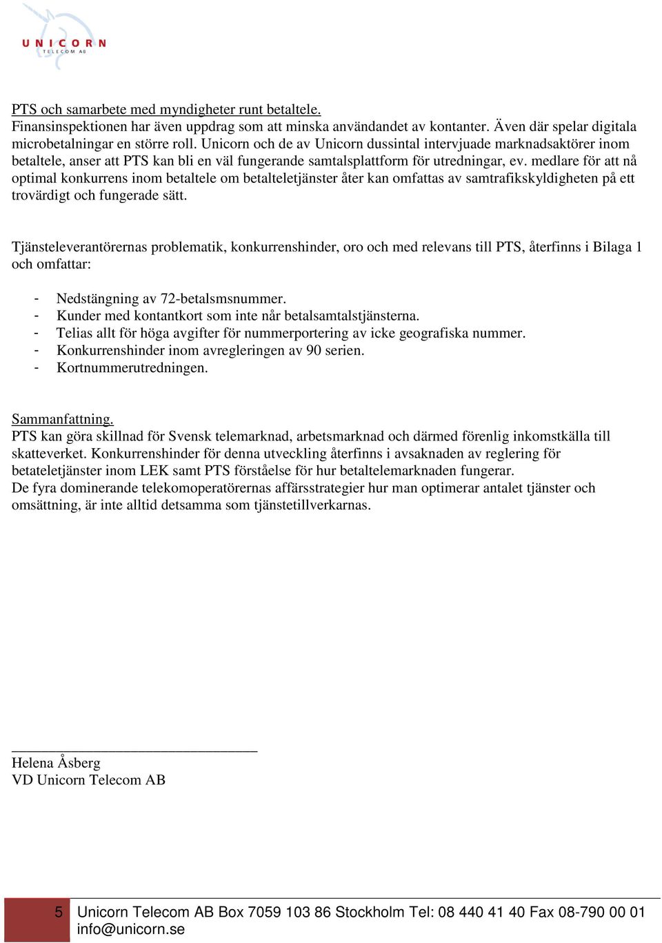 medlare för att nå optimal konkurrens inom betaltele om betalteletjänster åter kan omfattas av samtrafikskyldigheten på ett trovärdigt och fungerade sätt.