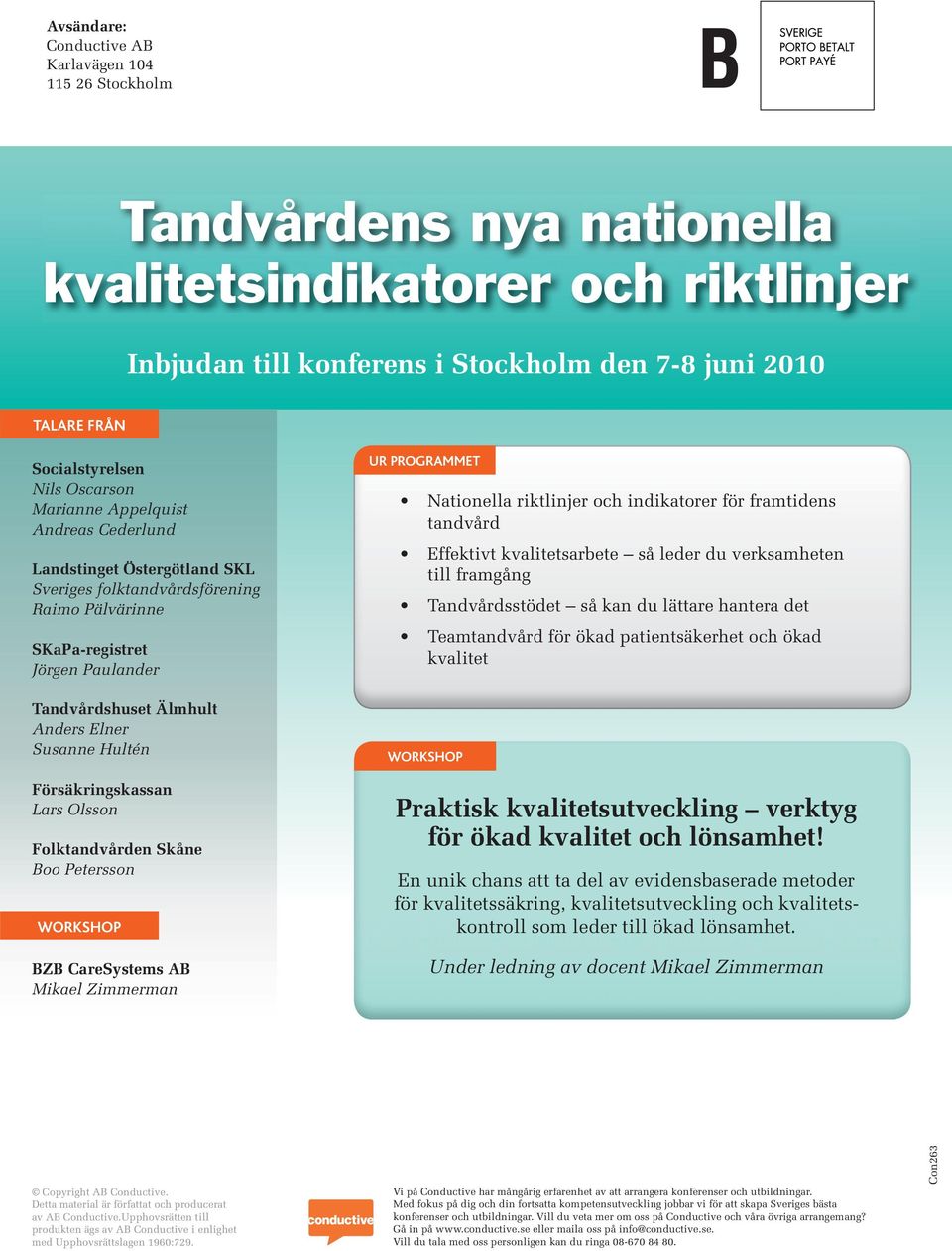 Susanne Hultén Försäkringskassan Lars Olsson Folktandvården Skåne Boo Petersson WORKSHOP BZB CareSystems AB Mikael Zimmerman UR PROGRAMMET Nationella riktlinjer och indikatorer för framtidens