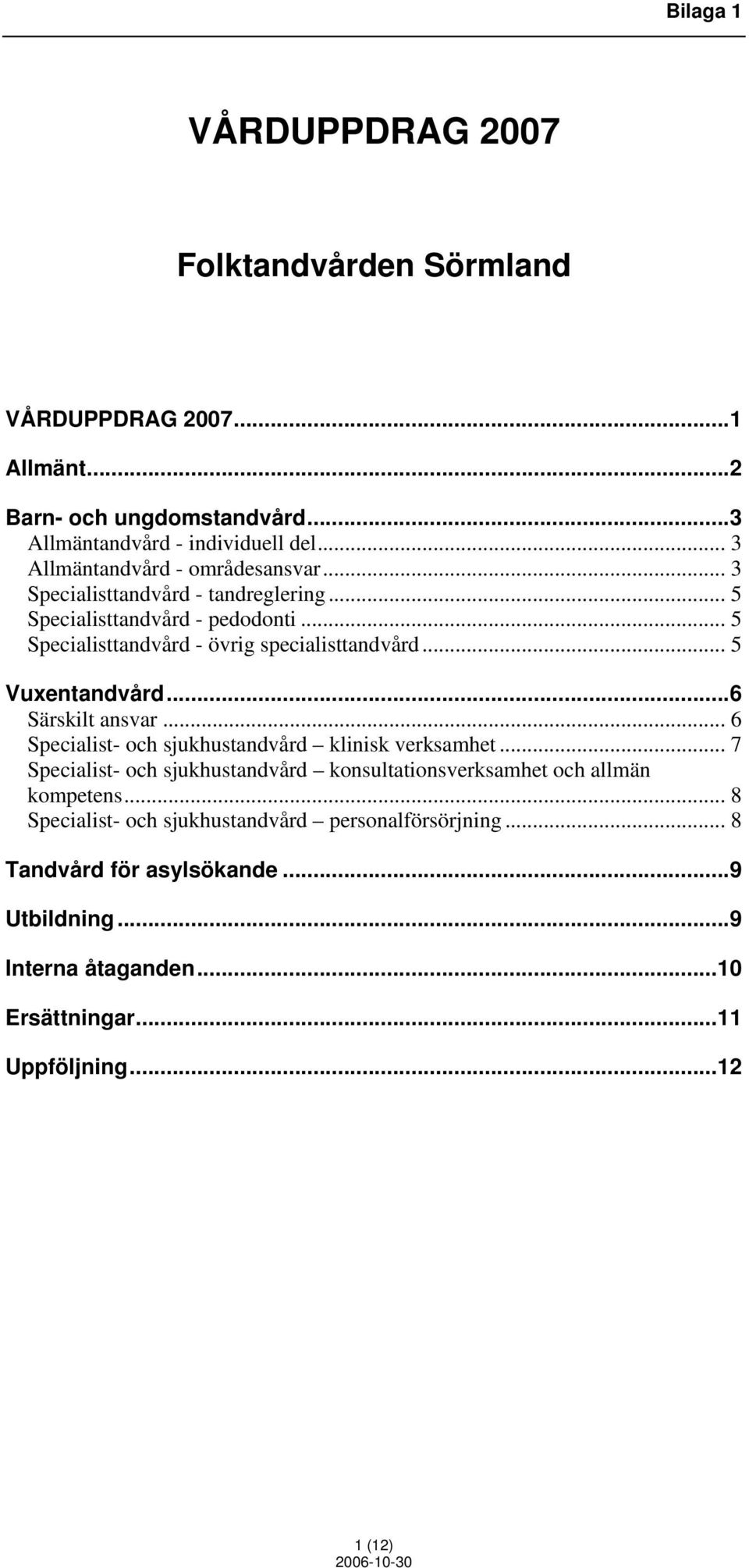 .. 5 Vuxentandvård...6 Särskilt ansvar... 6 Specialist- och sjukhustandvård klinisk verksamhet.