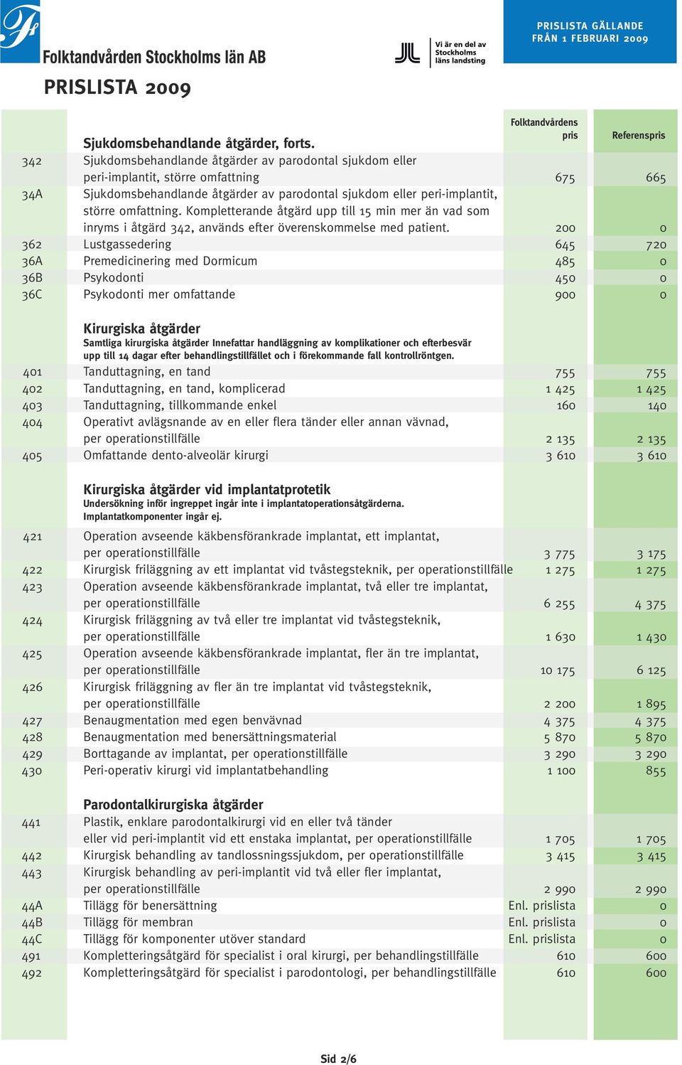 Kompletterande åtgärd upp till 15 min mer än vad som inryms i åtgärd 342, används efter överenskommelse med patient.
