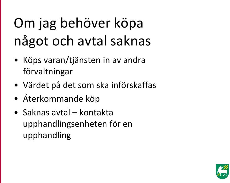 det som ska införskaffas Återkommande köp Saknas