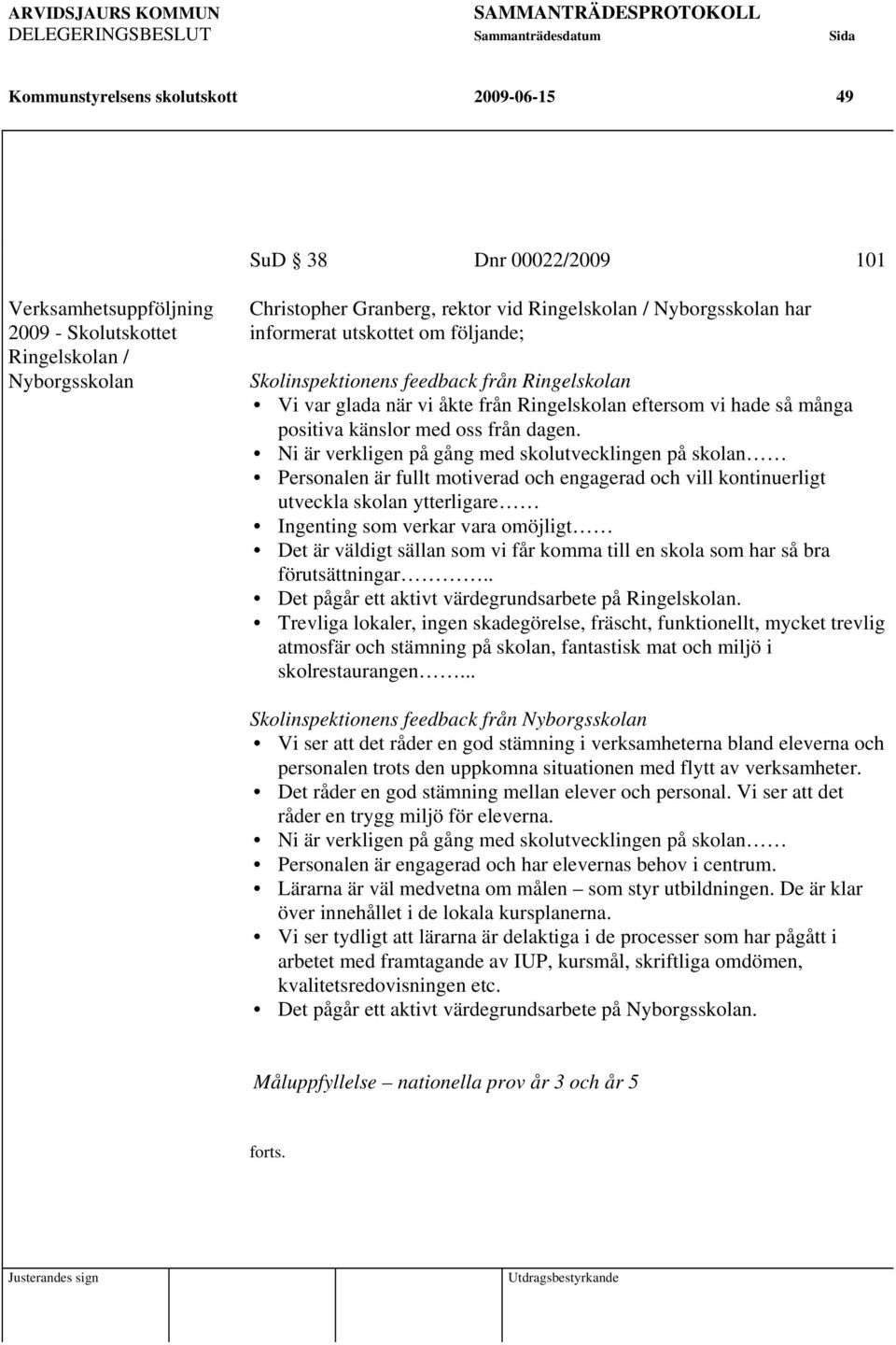 från Ringelskolan eftersom vi hade så många positiva känslor med oss från dagen.