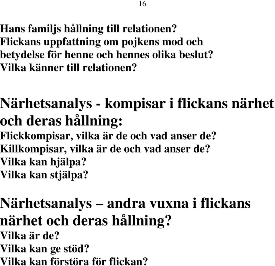 Närhetsanalys - kompisar i flickans närhet och deras hållning: Flickkompisar, vilka är de och vad anser de?
