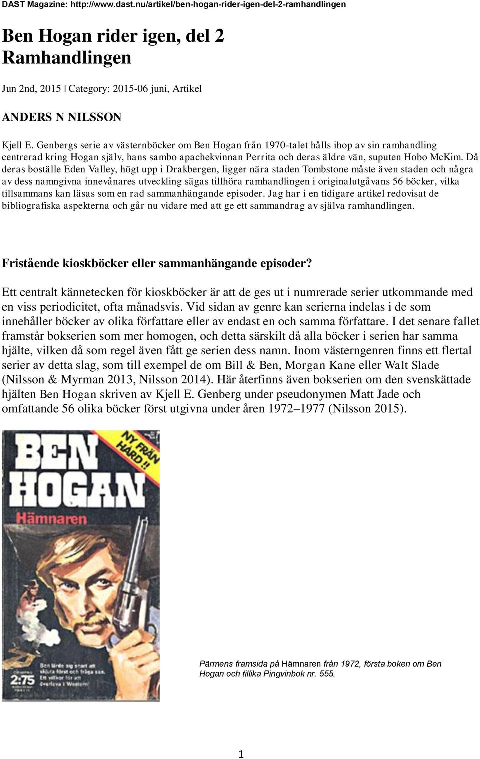 Då deras boställe Eden Valley, högt upp i Drakbergen, ligger nära staden Tombstone måste även staden och några av dess namngivna innevånares utveckling sägas tillhöra ramhandlingen i originalutgåvans