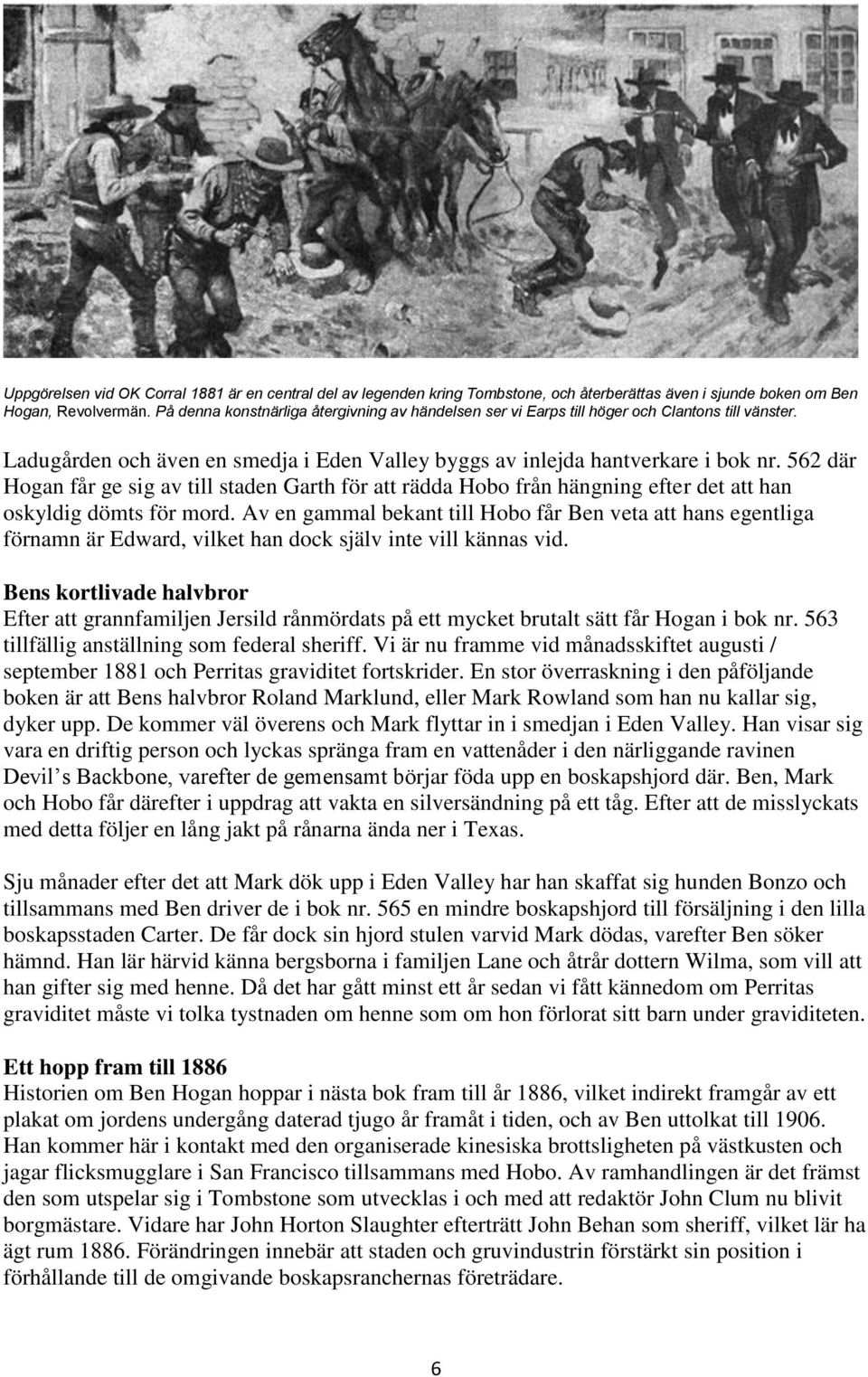 562 där Hogan får ge sig av till staden Garth för att rädda Hobo från hängning efter det att han oskyldig dömts för mord.