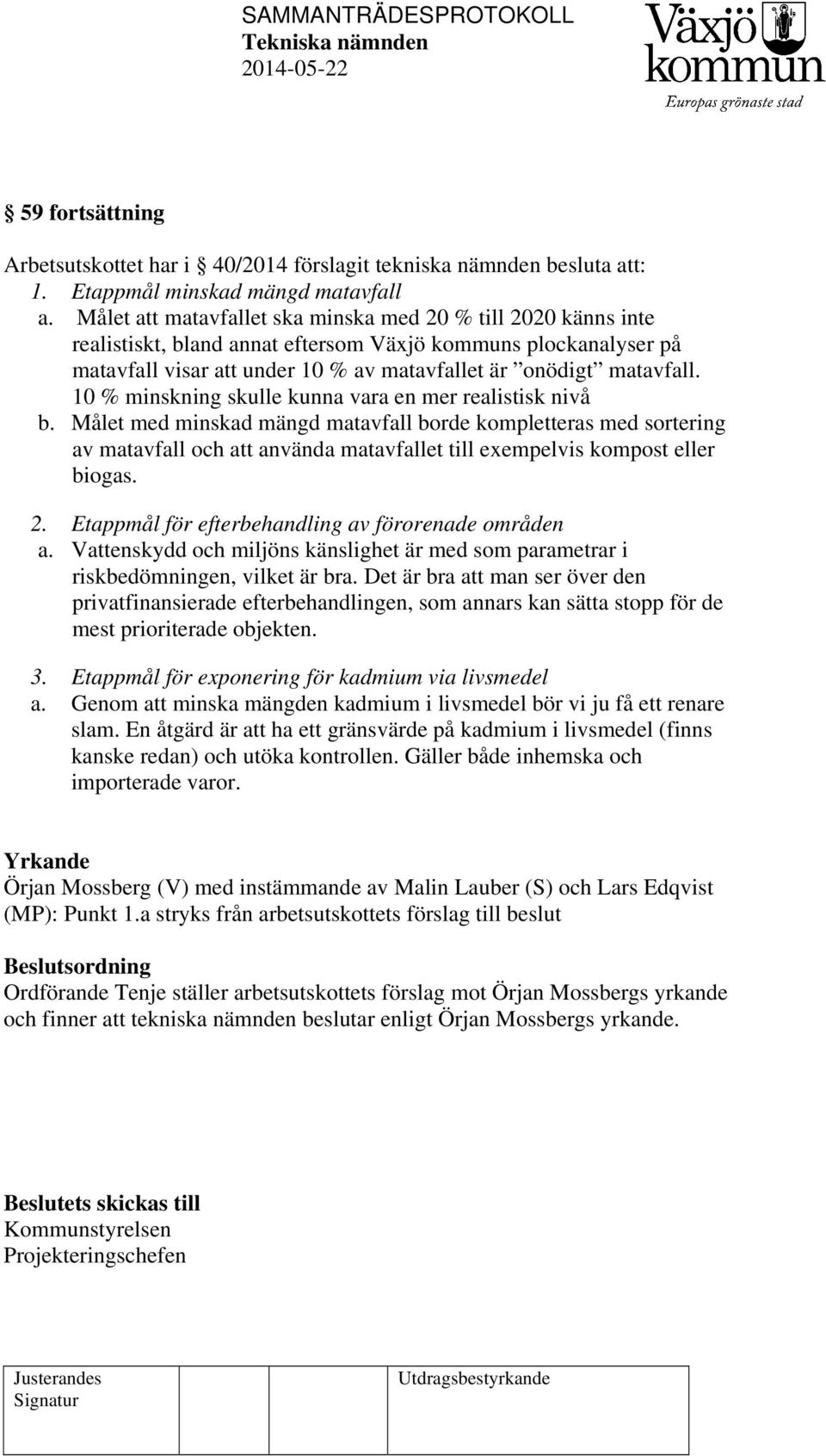 10 % minskning skulle kunna vara en mer realistisk nivå b.
