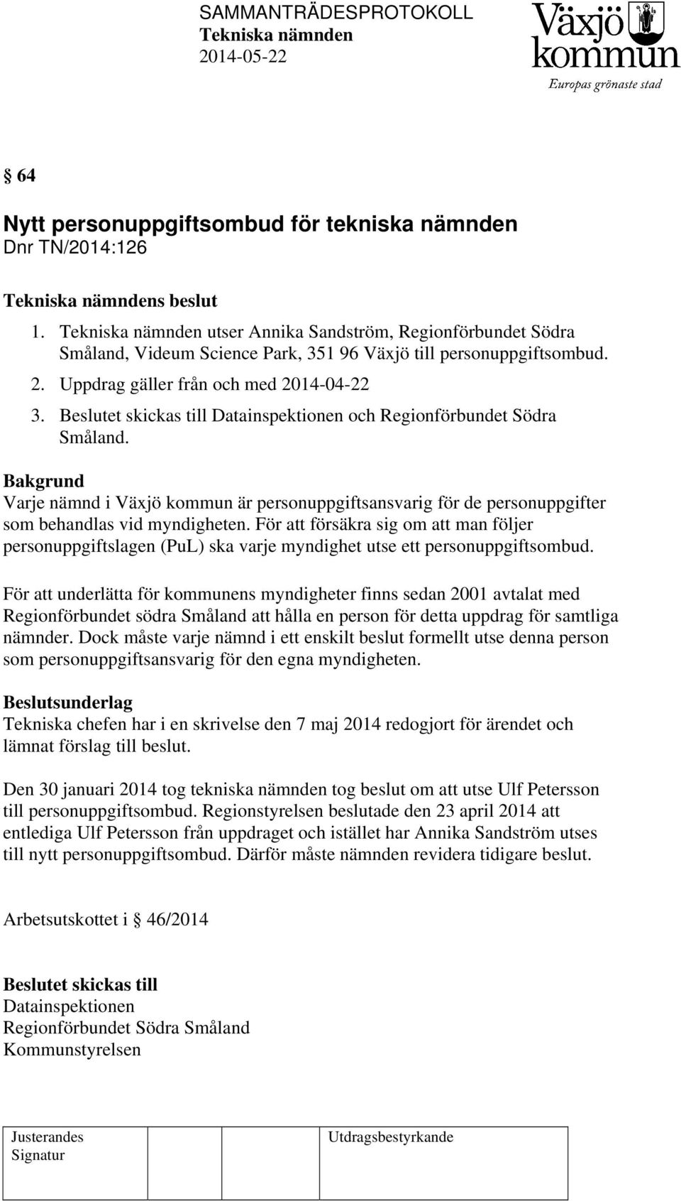 Varje nämnd i Växjö kommun är personuppgiftsansvarig för de personuppgifter som behandlas vid myndigheten.