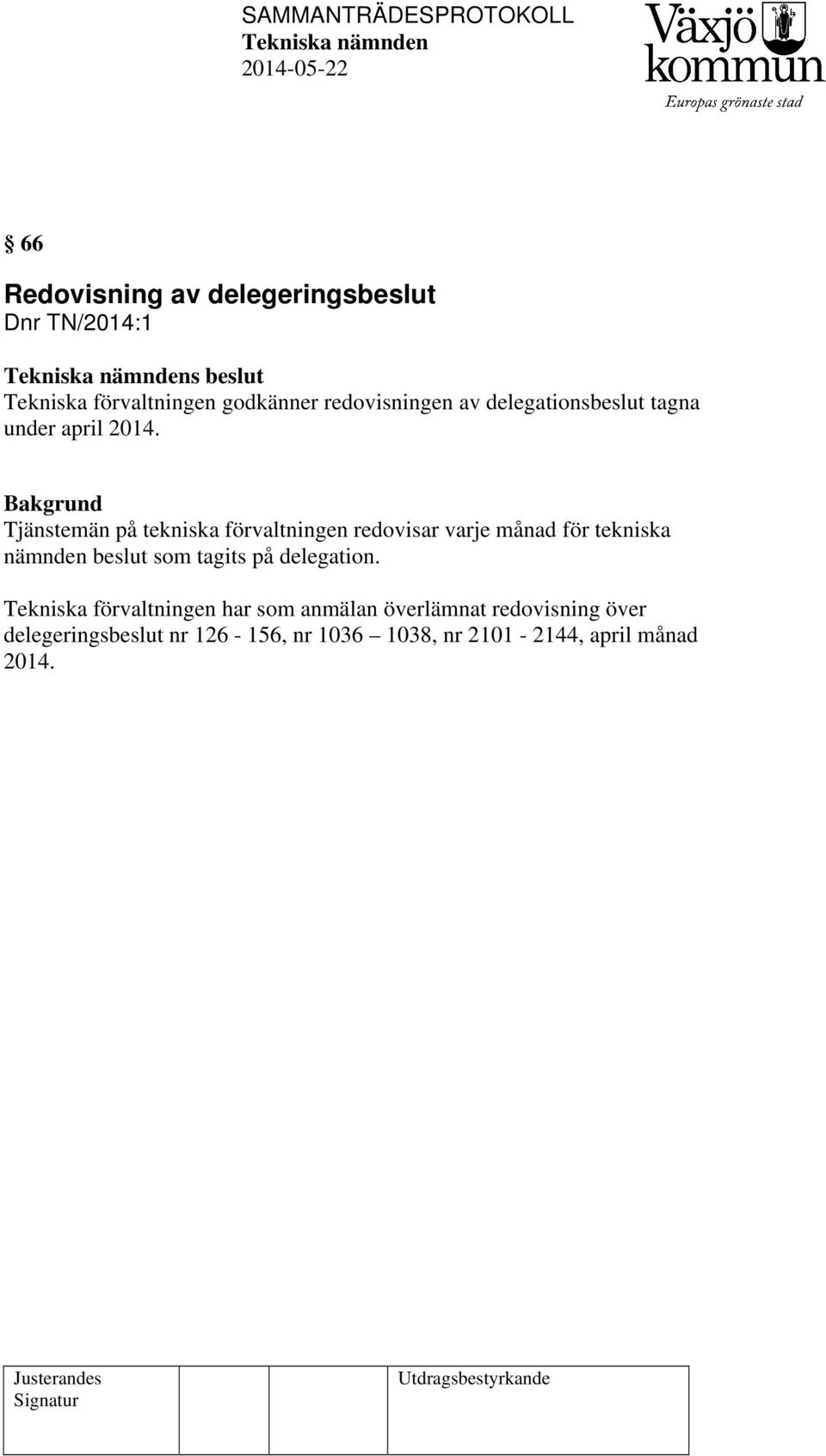 Tjänstemän på tekniska förvaltningen redovisar varje månad för tekniska nämnden beslut som tagits på