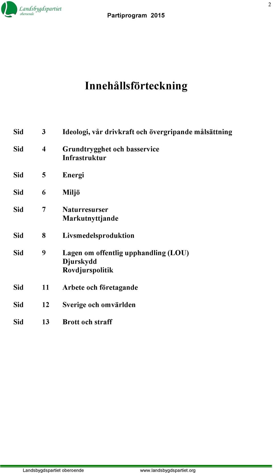 Markutnyttjande Sid 8 Livsmedelsproduktion Sid 9 Lagen om offentlig upphandling (LOU)